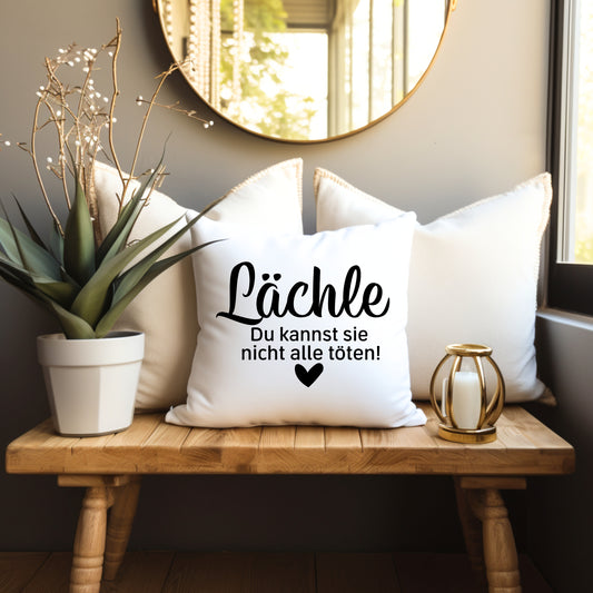 Kissen Lächle. Du kannst sie nicht alle töten!