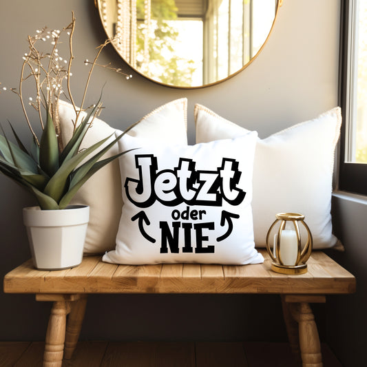 Kissen Jetzt oder Nie