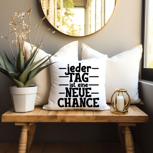 Kissen jeder Tag ist eine neue Chance