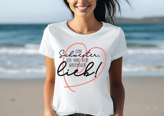 Frauen T-Shirt Liebe Schwester, ich habe dich ungeheuer lieb!