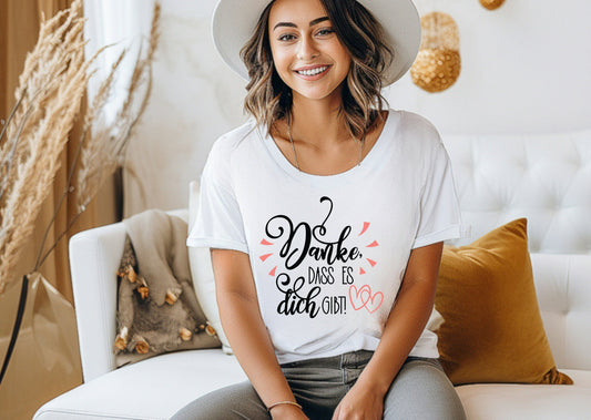 Frauen T-Shirt Danke, dass es dich gibt